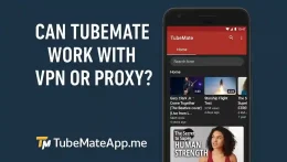 Can TubeMate Work with VPN or Proxy?