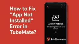 How to Fix “App Not Installed” Error in TubeMate?