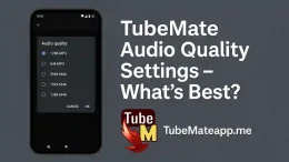TubeMate Audio Quality Settings – What’s Best?